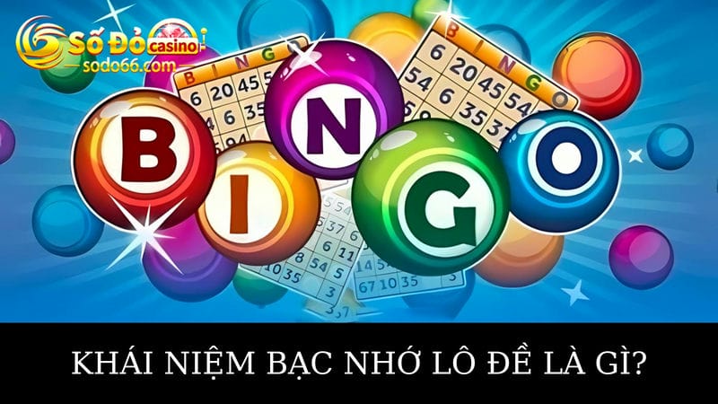 Khái niệm chính xác về bạc nhớ lô đề 