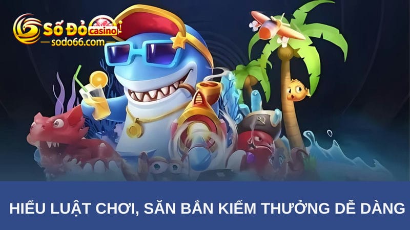 Hiểu luật chơi bắn cá