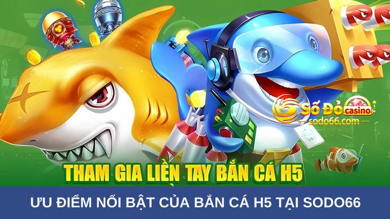 bắn cá H5 tại Sodo66