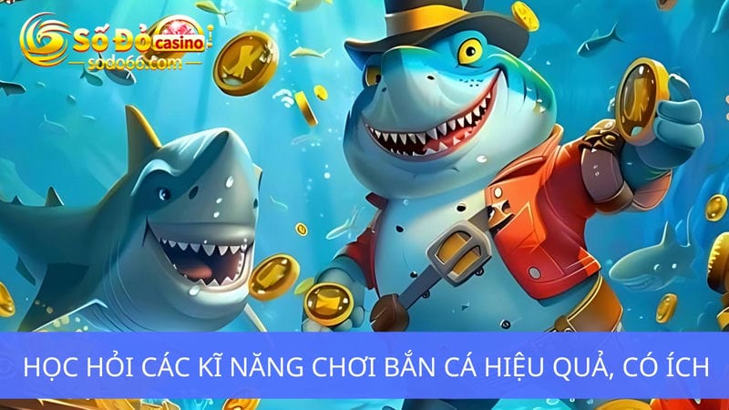  kĩ năng chơi bắn cá hiệu quả