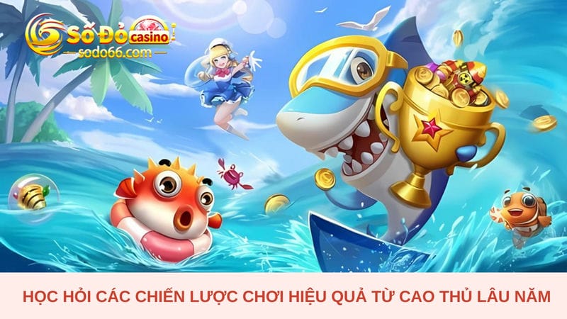 Học hỏi các chiến lược chơi bắn cá xèng