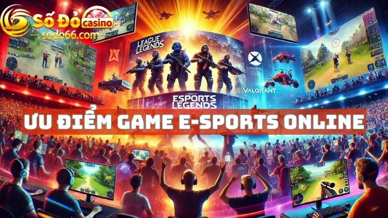 Ưu điểm khi tham gia cá cược game E-sports online