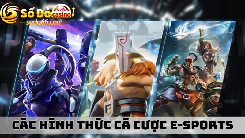 Các hình thức cá cược E-sports quen thuộc tại nhà cái Sodo66