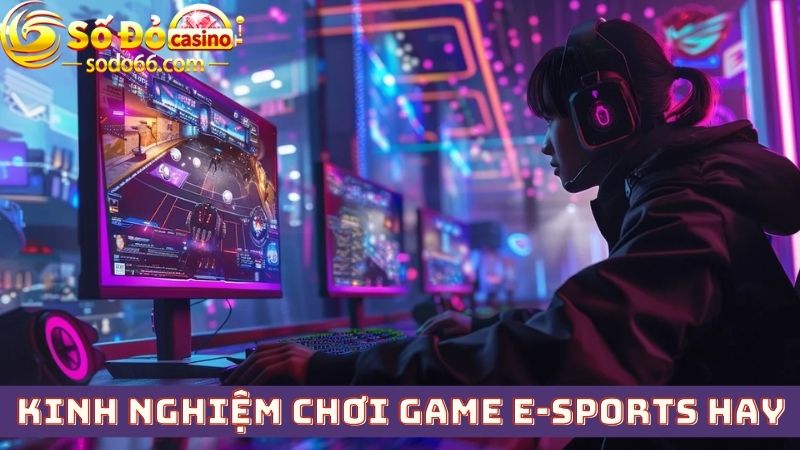 Bỏ túi kinh nghiệm chơi game thể thao điện tử hay từ tay chơi chuyên nghiệp