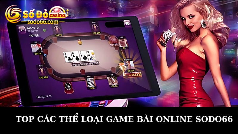 Top các thể loại game bài online Sodo66 