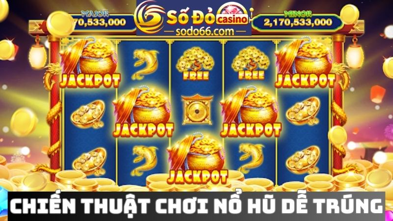 Chiến thuật chơi nổ hũ dễ trúng từ game thủ lâu năm