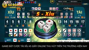 Game đặt cược tài xỉu 45 giây online