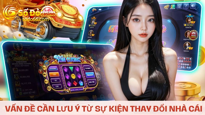  lưu ý từ sự kiện thay đổi nhà cái