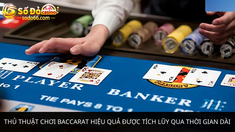 Thủ thuật chơi Baccarat hiệu quả được tích lũy 