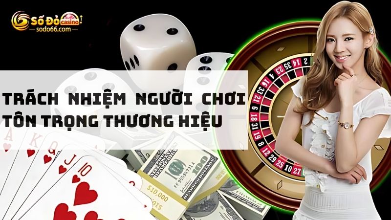 Hội viên có trách nhiệm tôn trọng thương hiệu nhà cái đang tham gia